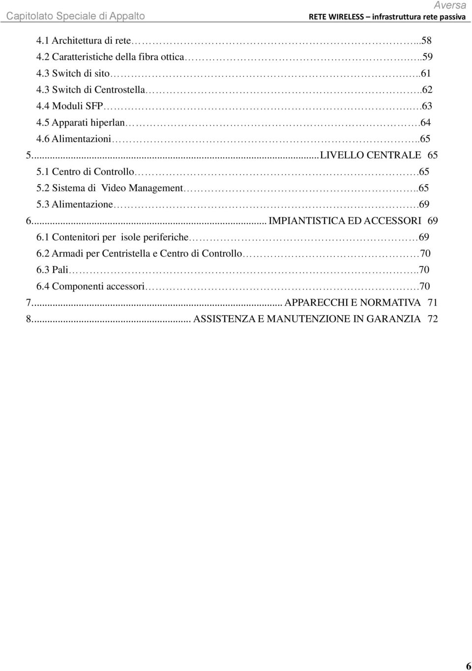 .65 5.3 Alimentazione.69 6.... IMPIANTISTICA ED ACCESSORI 69 6.1 Contenitori per isole periferiche 69 6.