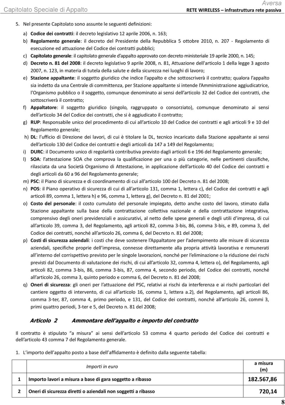 207 - Regolamento di esecuzione ed attuazione del Codice dei contratti pubblici; c) Capitolato generale: il capitolato generale d appalto approvato con decreto ministeriale 19 aprile 2000, n.