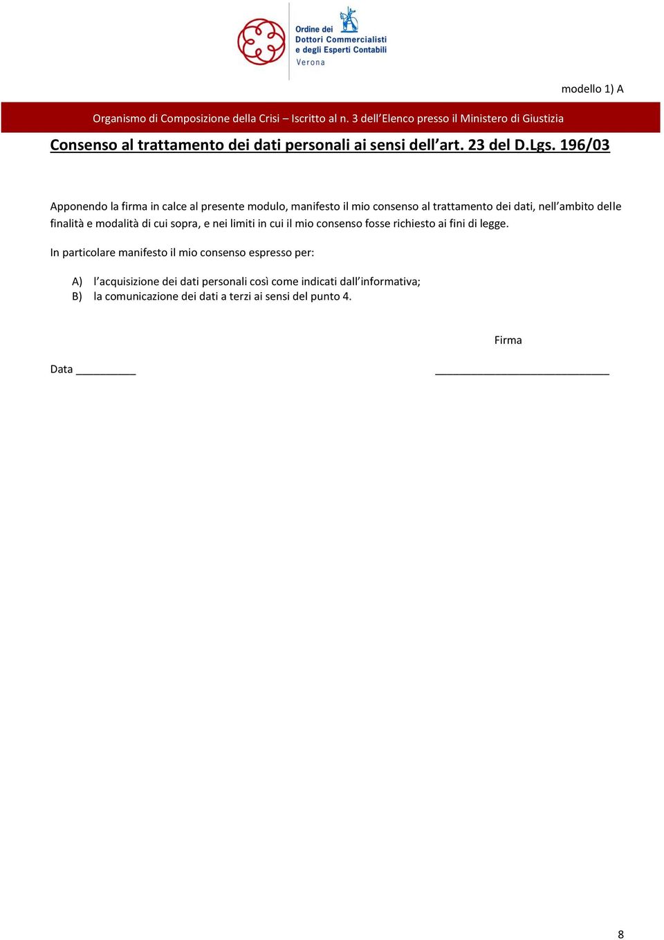 196/03 Appnend la firma in calce al presente mdul, manifest il mi cnsens al trattament dei dati, nell ambit delle finalità e mdalità di cui