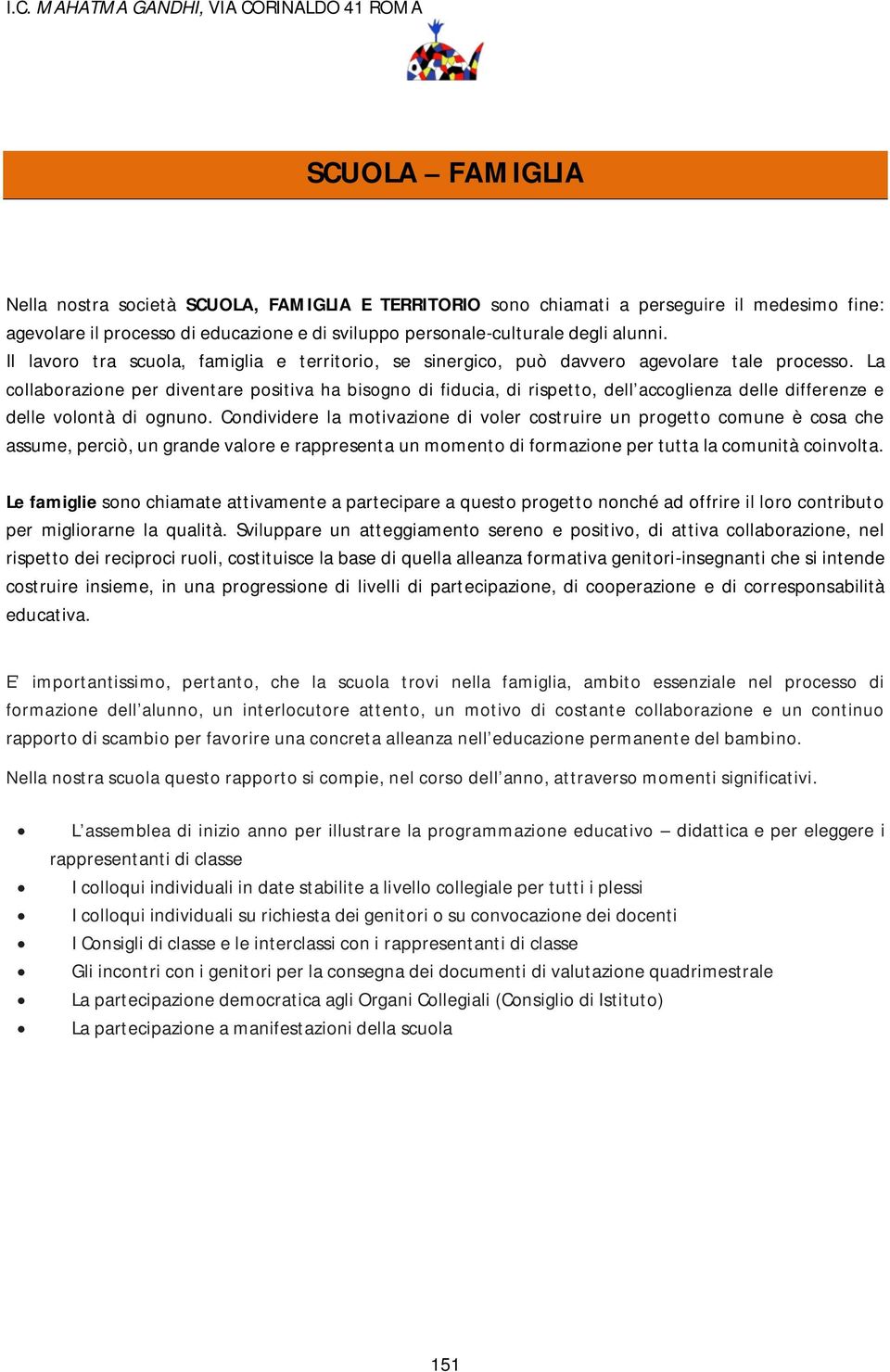 La collaborazione per diventare positiva ha bisogno di fiducia, di rispetto, dell accoglienza delle differenze e delle volontà di ognuno.