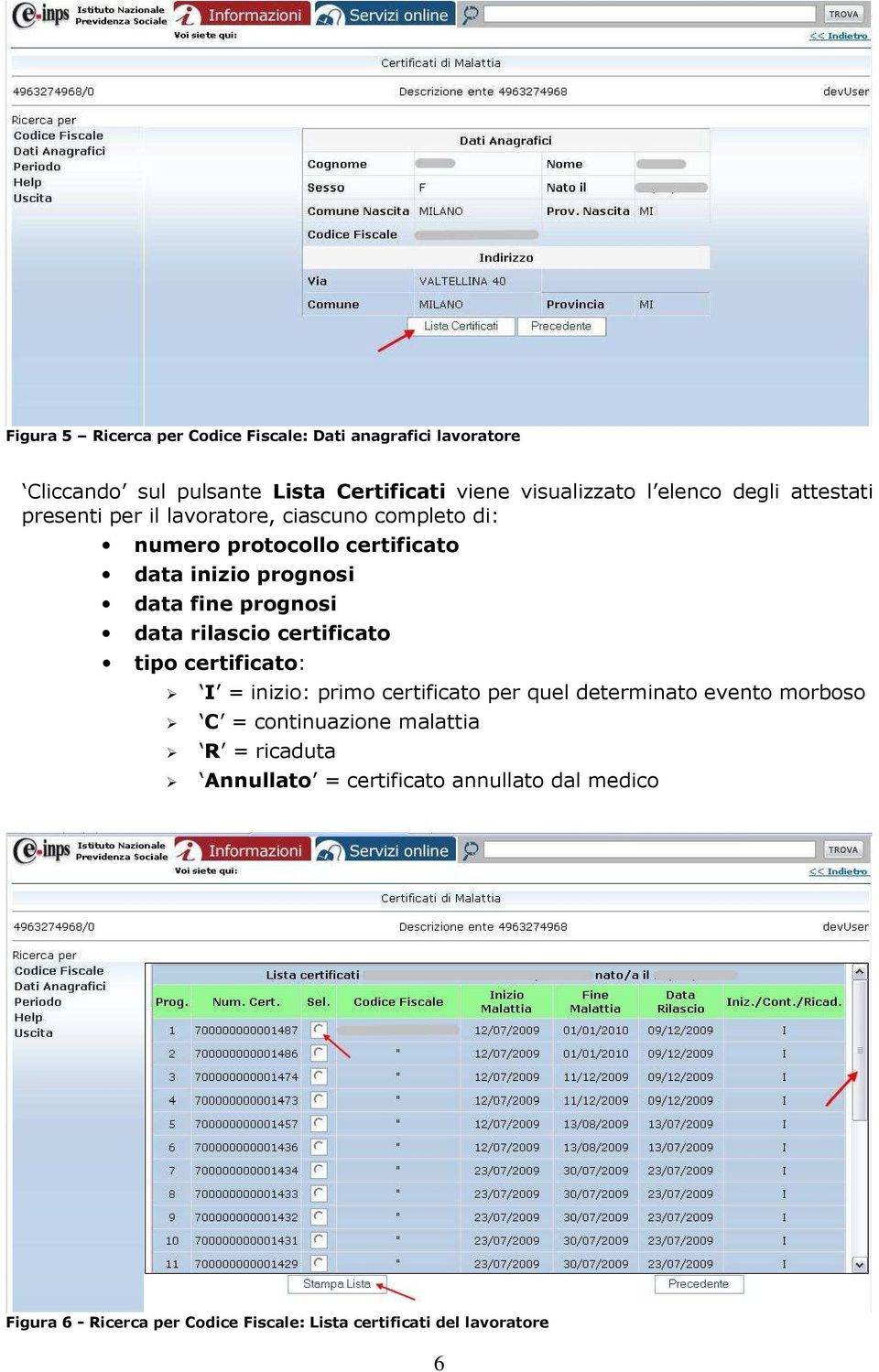 prognosi data rilascio certificato tipo certificato: I = inizio: primo certificato per quel determinato evento morboso C =