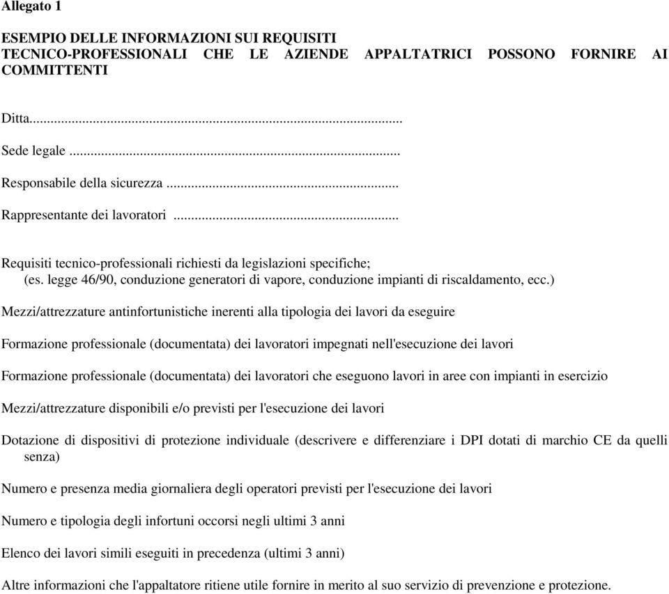 ) Mezzi/attrezzature antinfortunistiche inerenti alla tipologia dei lavori da eseguire Formazione professionale (documentata) dei lavoratori impegnati nell'esecuzione dei lavori Formazione