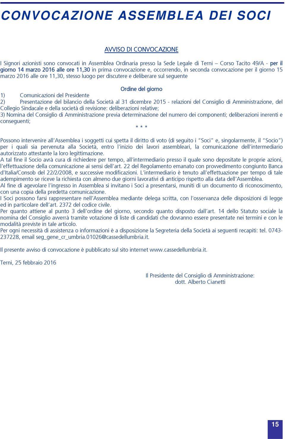 Comunicazioni del Presidente 2) Presentazione del bilancio della Società al 31 dicembre 2015 - relazioni del Consiglio di Amministrazione, del Collegio Sindacale e della società di revisione: