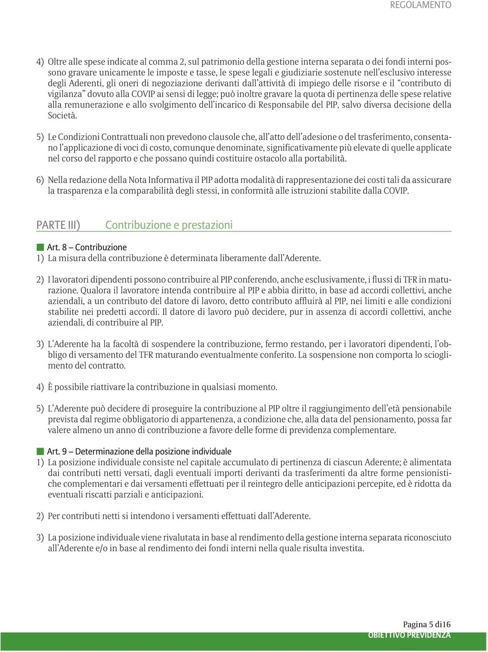 quota di pertinenza delle spese relative alla remunerazione e allo svolgimento dell incarico di Responsabile del PIP, salvo diversa decisione della Società.