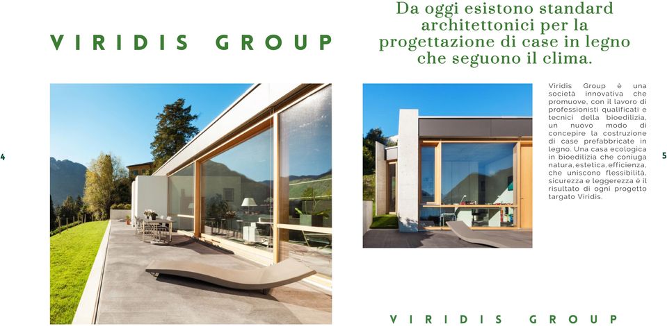 4 Viridis Group è una società innovativa che promuove, con il lavoro di professionisti qualificati e tecnici della bioedilizia,