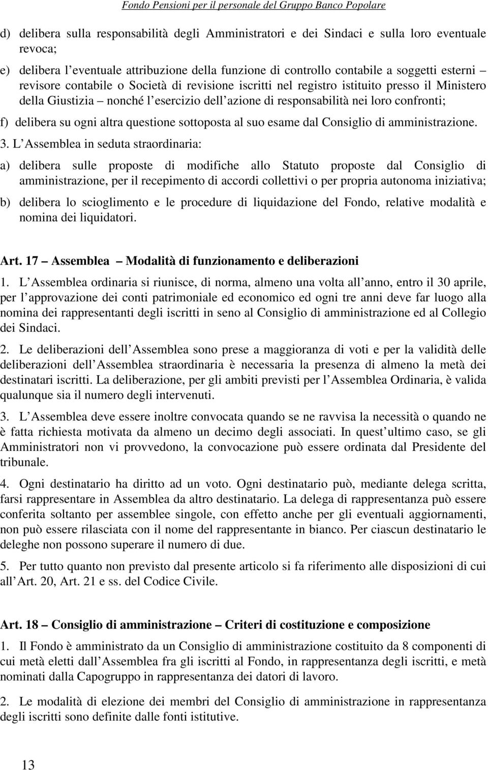 altra questione sottoposta al suo esame dal Consiglio di amministrazione. 3.