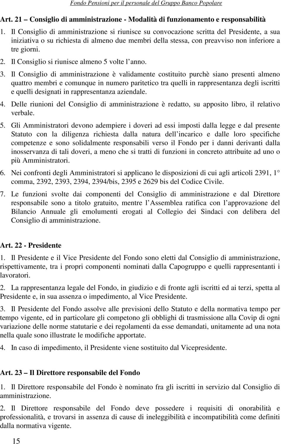 Il Consiglio si riunisce almeno 5 volte l anno. 3.