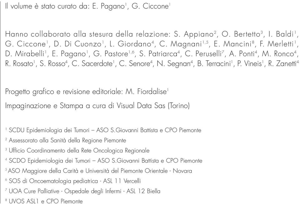 Segnan 4, B. Terracini 1, P. Vineis 1, R. Zanetti 4 Progetto grafico e revisione editoriale: M.