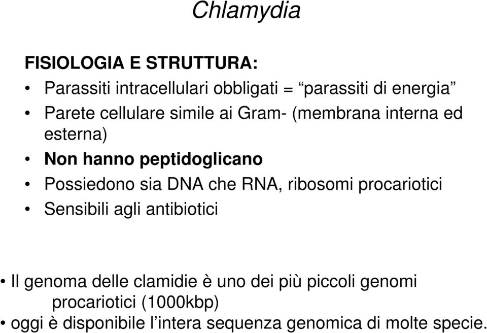 DNA che RNA, ribosomi procariotici Sensibili agli antibiotici Il genoma delle clamidie è uno dei