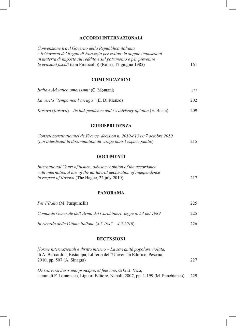 Di Rienzo) Kosova (Kosovo) Its independence and icj advisory opinion (E. Bushi) 177 202 209 GIURISPRUDENZA Conseil constitutionnel de France, decision n.