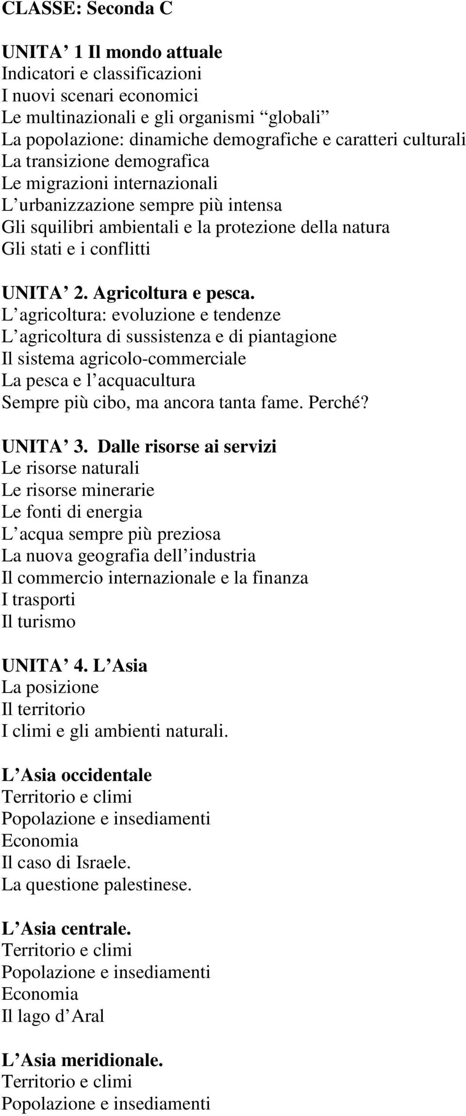 Agricoltura e pesca. L agricoltura: evoluzione e tendenze L agricoltura di sussistenza e di piantagione Il sistema agricolo-commerciale La pesca e l acquacultura Sempre più cibo, ma ancora tanta fame.