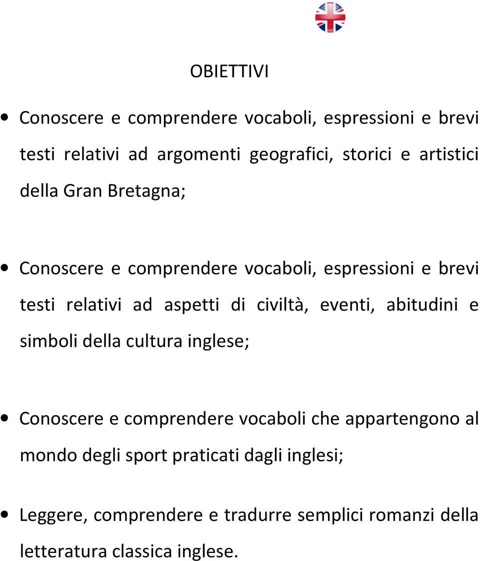 civiltà, eventi, abitudini e simboli della cultura inglese; Conoscere e comprendere vocaboli che appartengono al