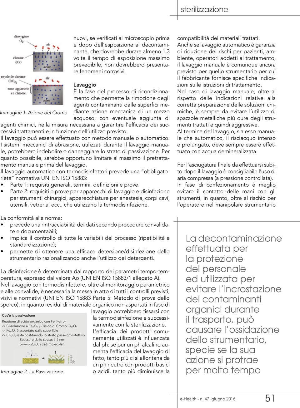 Azione del Cromo acquoso, con eventuale aggiunta di agenti chimici, nella misura necessaria a garantire l efficacia dei successivi trattamenti e in funzione dell utilizzo previsto.