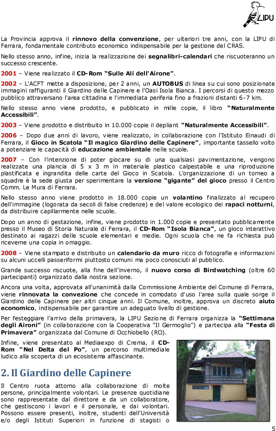 2002 L'ACFT mette a disposizione, per 2 anni, un AUTOBUS di linea su cui sono posizionate immagini raffiguranti il Giardino delle Capinere e l'oasi Isola Bianca.