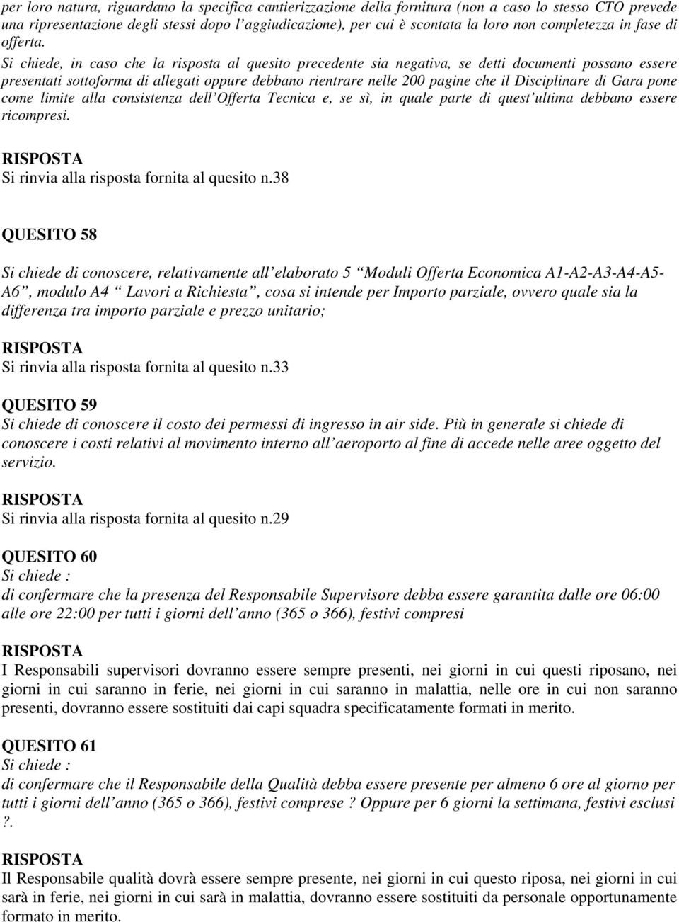 Si chiede, in caso che la risposta al quesito precedente sia negativa, se detti documenti possano essere presentati sottoforma di allegati oppure debbano rientrare nelle 200 pagine che il