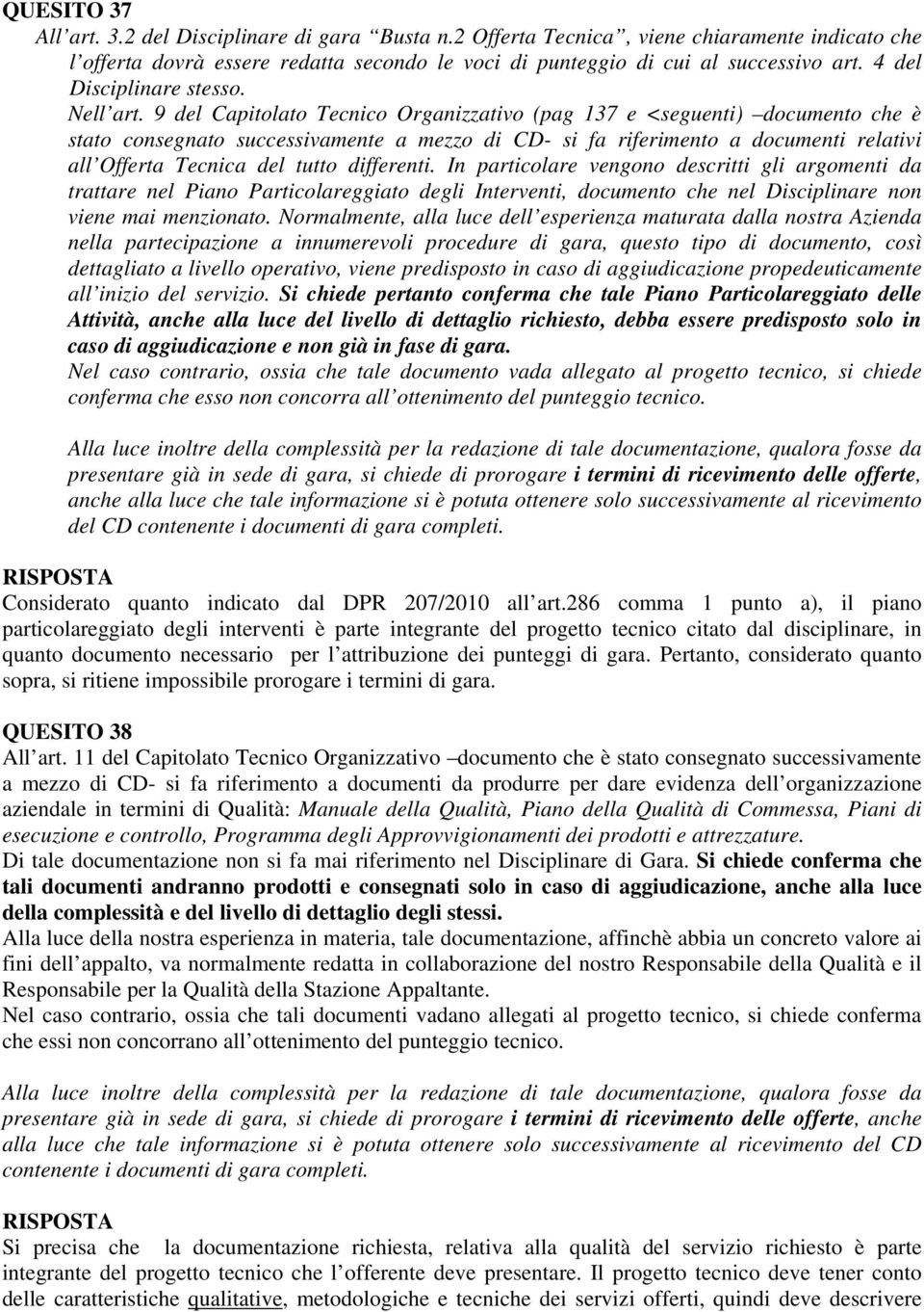 9 del Capitolato Tecnico Organizzativo (pag 137 e <seguenti) documento che è stato consegnato successivamente a mezzo di CD- si fa riferimento a documenti relativi all Offerta Tecnica del tutto