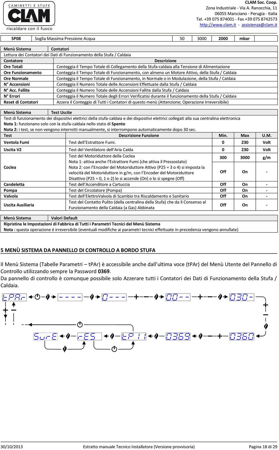 Conteggia il Tempo Totale di Funzionamento, in Normale o in Modulazione, della Stufa / Caldaia N Accensioni Conteggia il Numero Totale delle Accensioni Effettuate dalla Stufa / Caldaia N Acc.