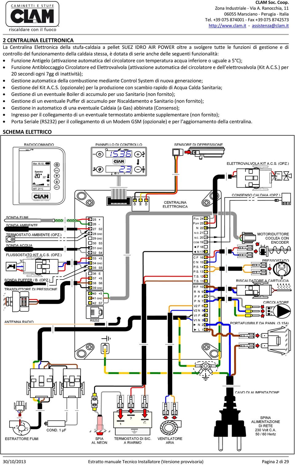 stessa, è dotata di serie anche delle seguenti funzionalità: Funzione Antigelo (attivazione automatica del circolatore con temperatura acqua inferiore o uguale a 5 C); Funzione Antibloccaggio