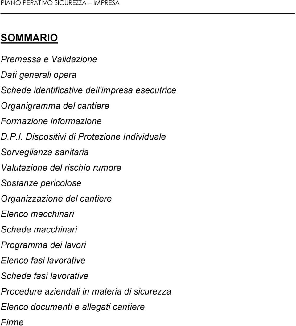 Dispositivi di Protezione Individuale Sorveglianza sanitaria Valutazione del rischio rumore Sostanze pericolose