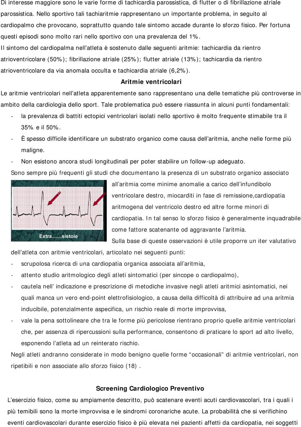 Per fortuna questi episodi sono molto rari nello sportivo con una prevalenza del 1%.