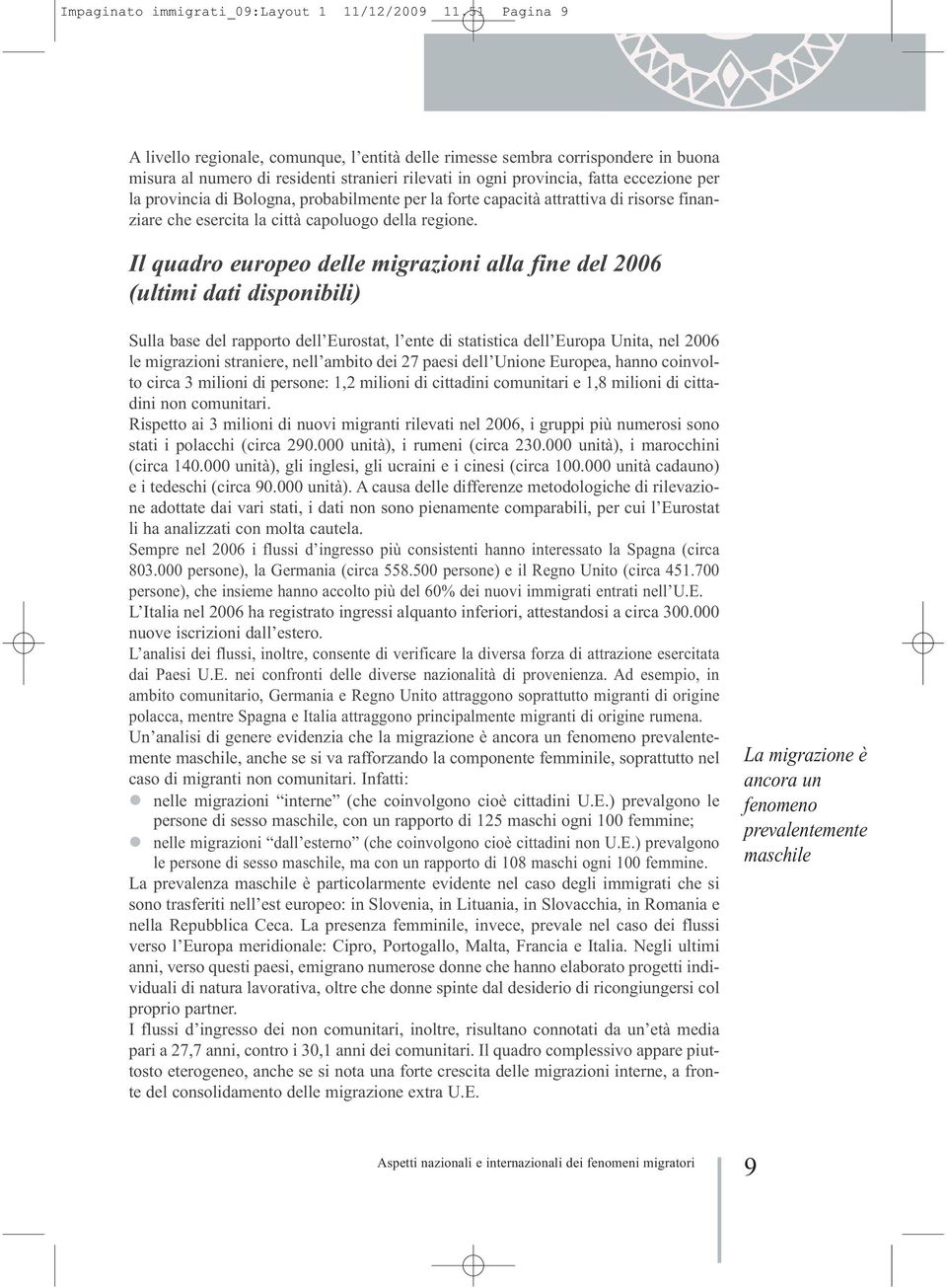 Bologna, probabilmente per la forte capacità attrattiva di risorse finanziare che esercita la città capoluogo della regione.