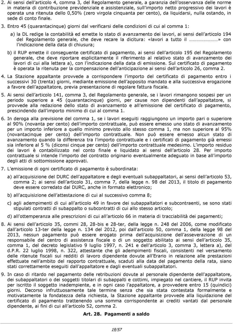 Entro 45 (quarantacinque) giorni dal verificarsi delle condizioni di cui al comma 1: a) la DL redige la contabilità ed emette lo stato di avanzamento dei lavori, ai sensi dell articolo 194 del