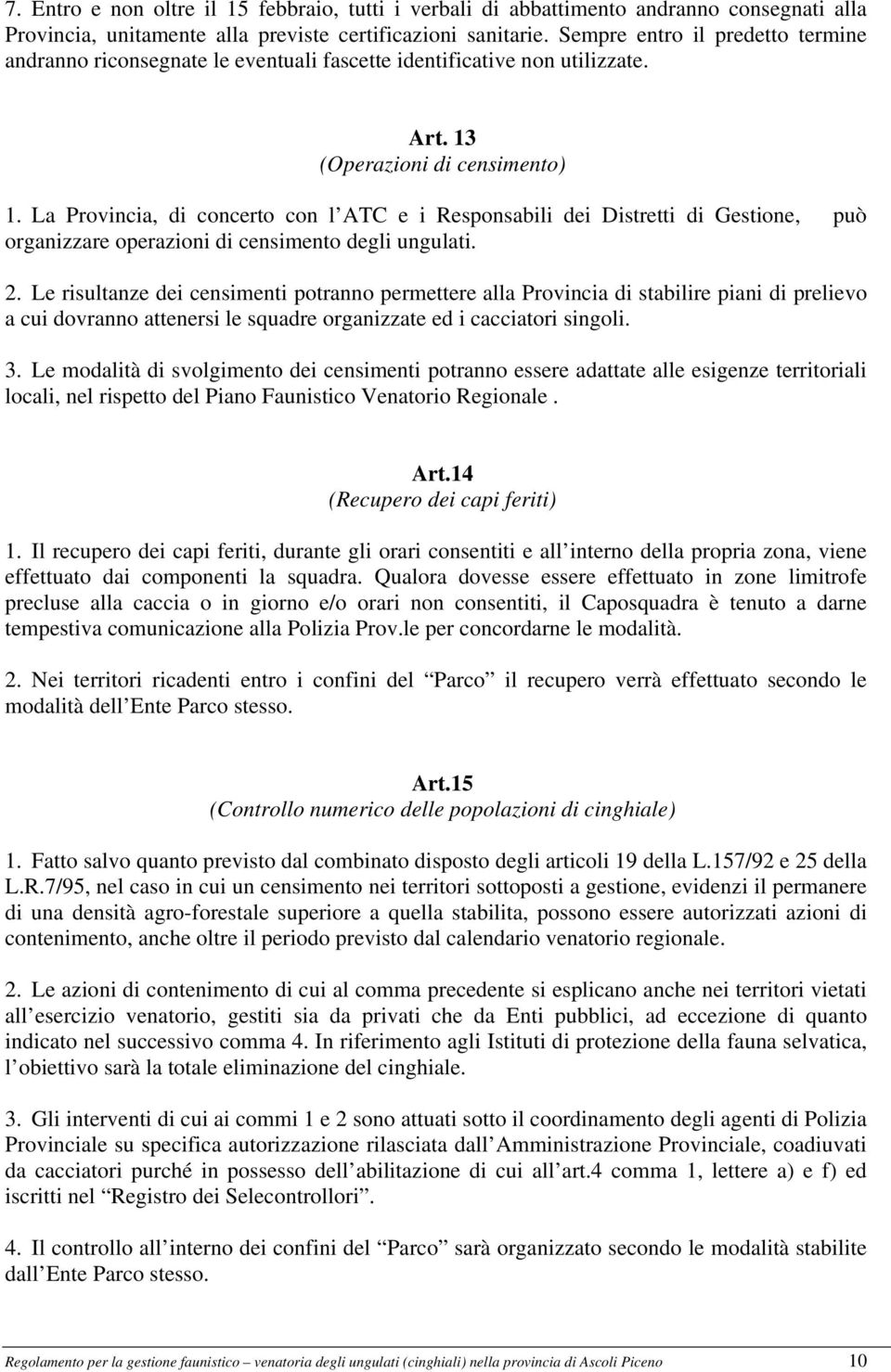 La Provincia, di concerto con l ATC e i Responsabili dei Distretti di Gestione, può organizzare operazioni di censimento degli ungulati. 2.