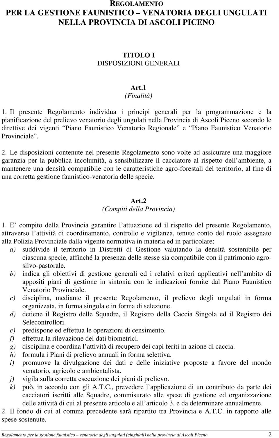 Piano Faunistico Venatorio Regionale e Piano Faunistico Venatorio Provinciale. 2.