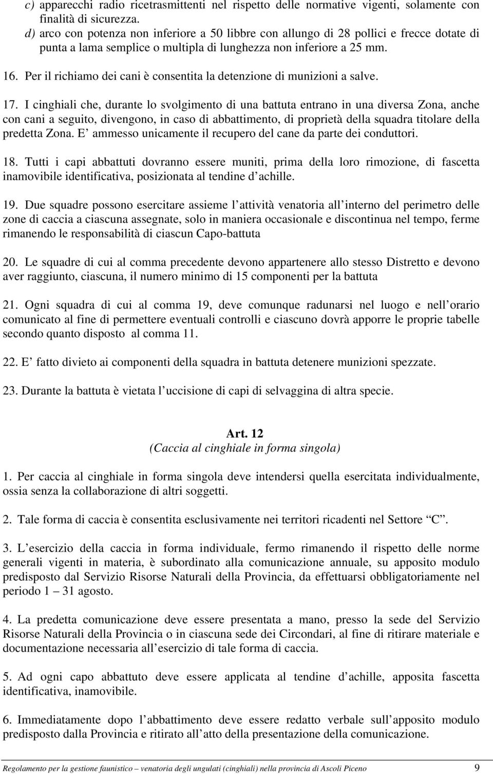 Per il richiamo dei cani è consentita la detenzione di munizioni a salve. 17.