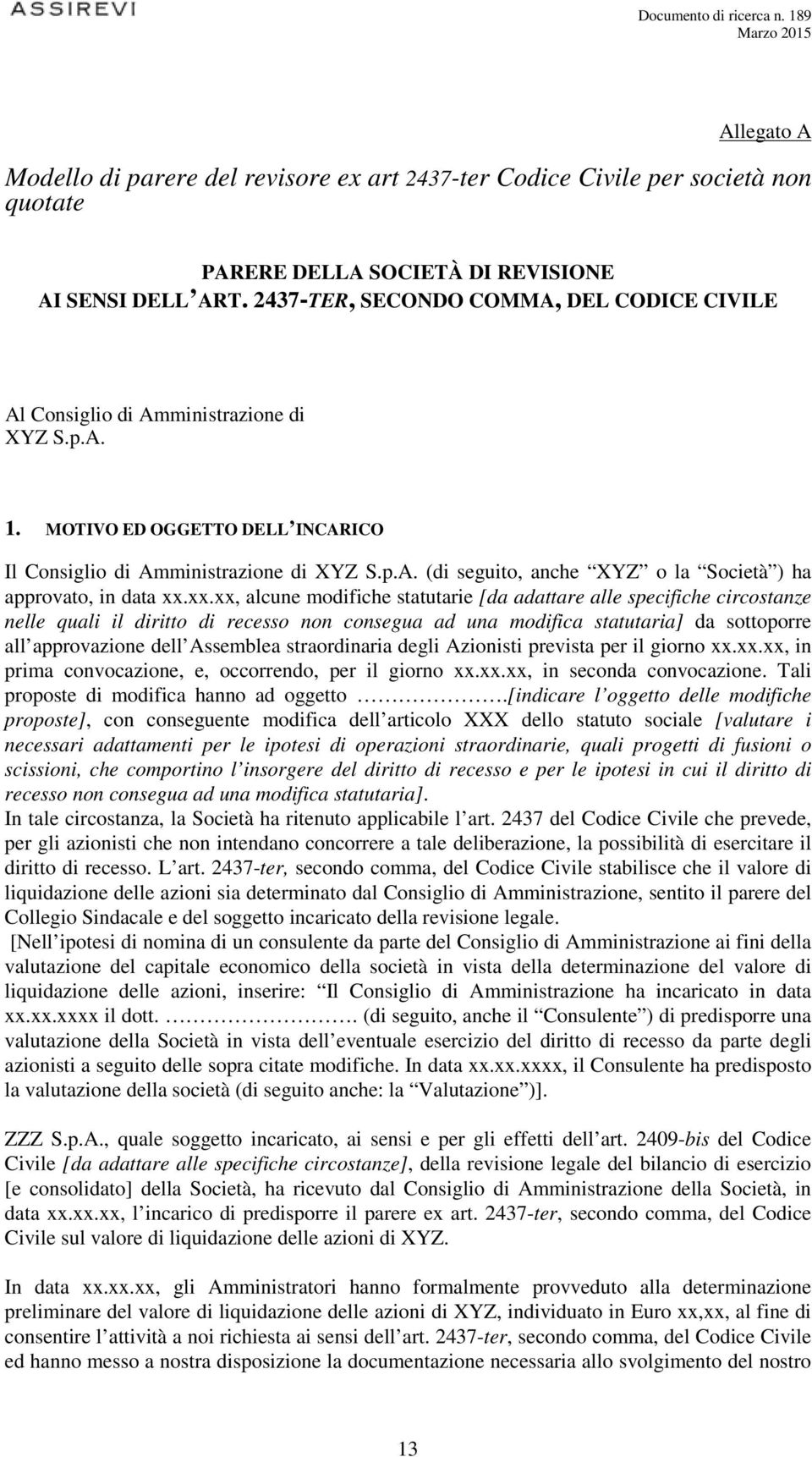 xx.xx, alcune modifiche statutarie [da adattare alle specifiche circostanze nelle quali il diritto di recesso non consegua ad una modifica statutaria] da sottoporre all approvazione dell Assemblea