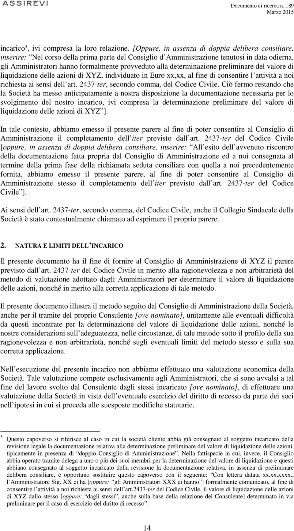 determinazione preliminare del valore di liquidazione delle azioni di XYZ, individuato in Euro xx,xx, al fine di consentire l attività a noi richiesta ai sensi dell art.