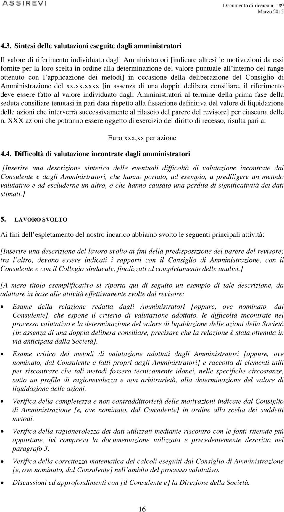 xx.xxxx [in assenza di una doppia delibera consiliare, il riferimento deve essere fatto al valore individuato dagli Amministratori al termine della prima fase della seduta consiliare tenutasi in pari