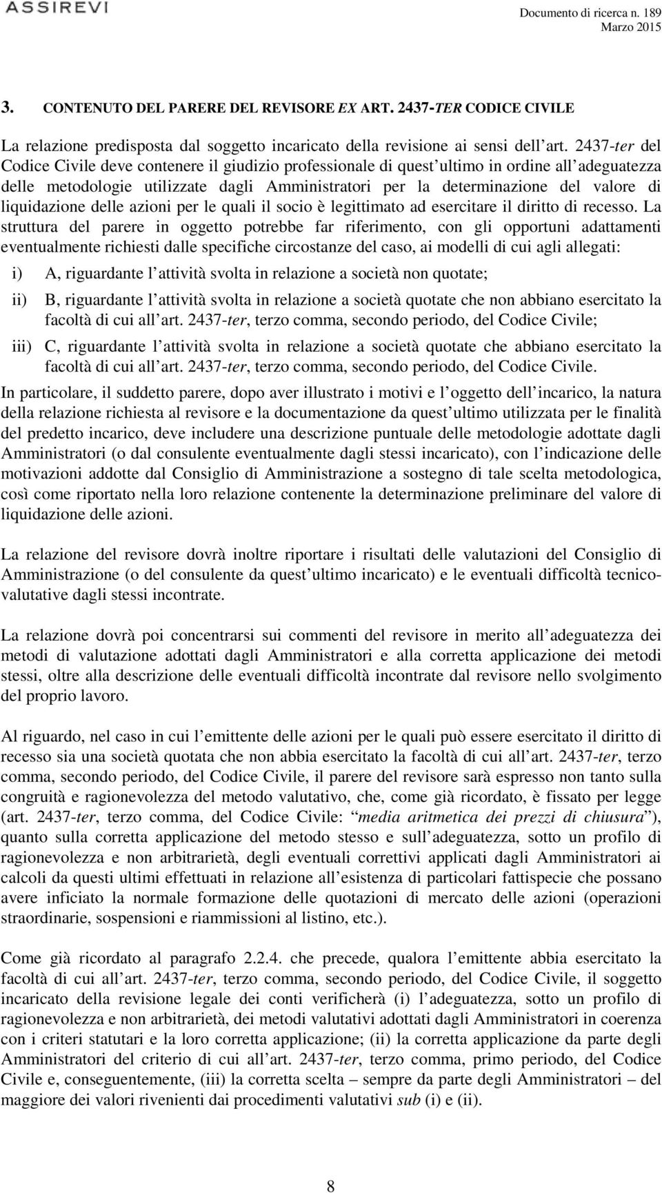 liquidazione delle azioni per le quali il socio è legittimato ad esercitare il diritto di recesso.