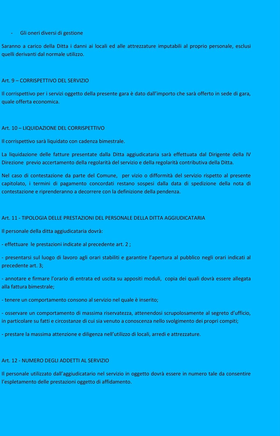 10 LIQUIDAZIONE DEL CORRISPETTIVO Il corrispettivo sarà liquidato con cadenza bimestrale.