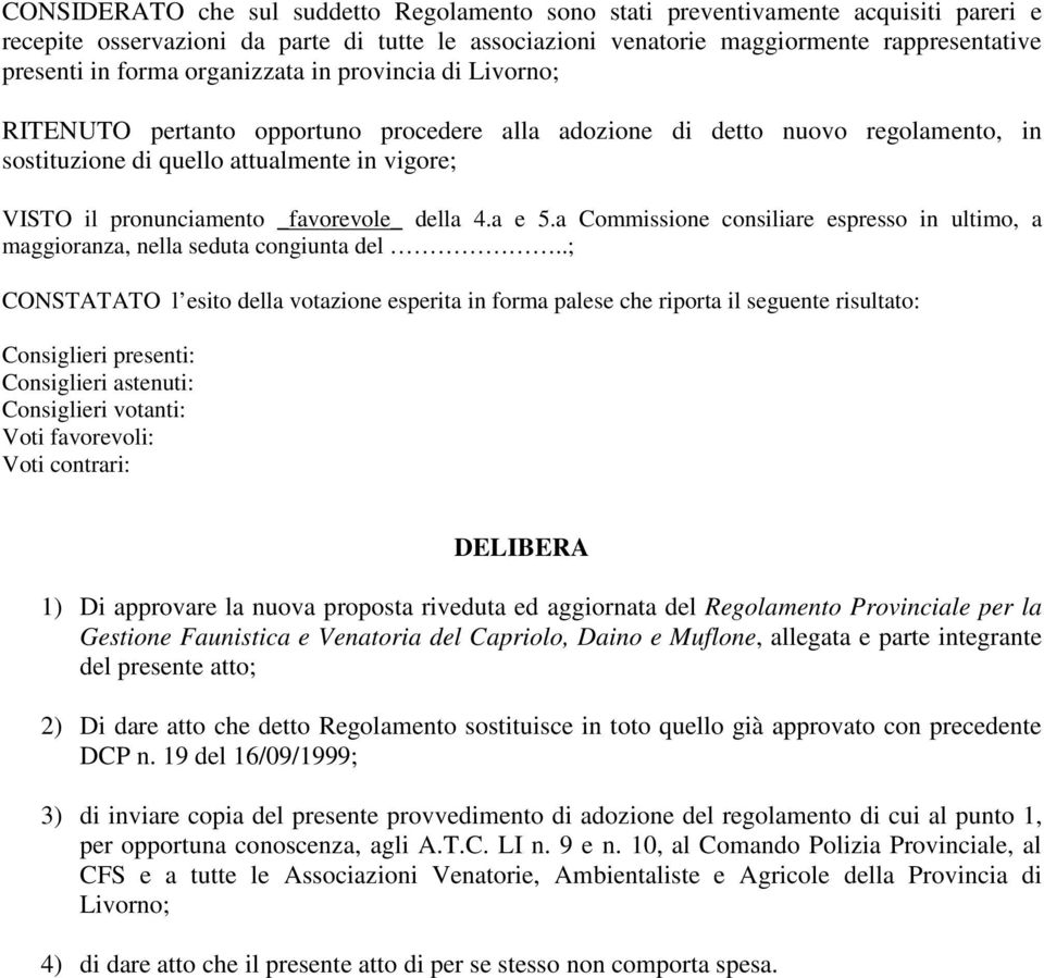 _favorevole_ della 4.a e 5.a Commissione consiliare espresso in ultimo, a maggioranza, nella seduta congiunta del.