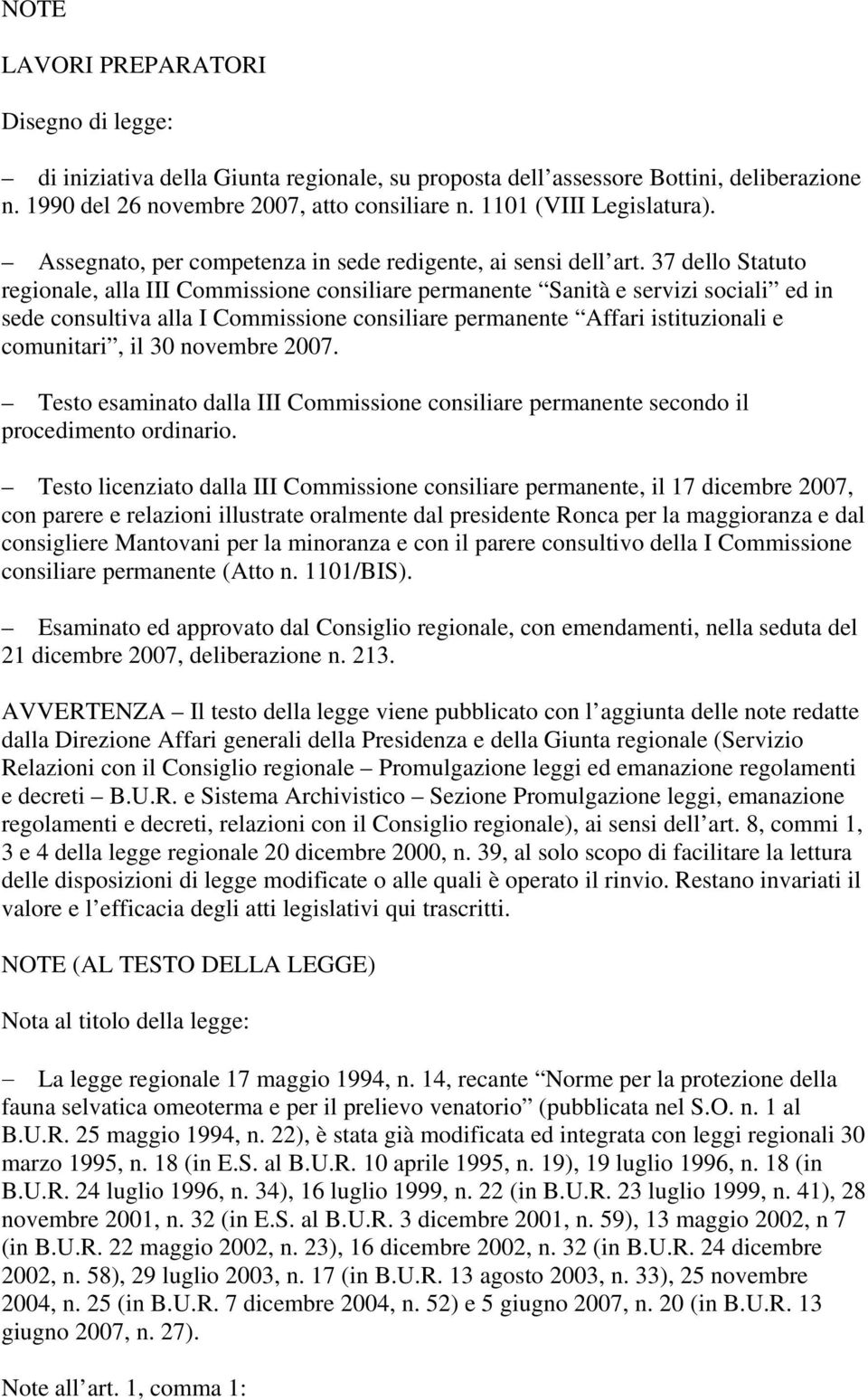 37 dello Statuto regionale, alla III Commissione consiliare permanente Sanità e servizi sociali ed in sede consultiva alla I Commissione consiliare permanente Affari istituzionali e comunitari, il 30