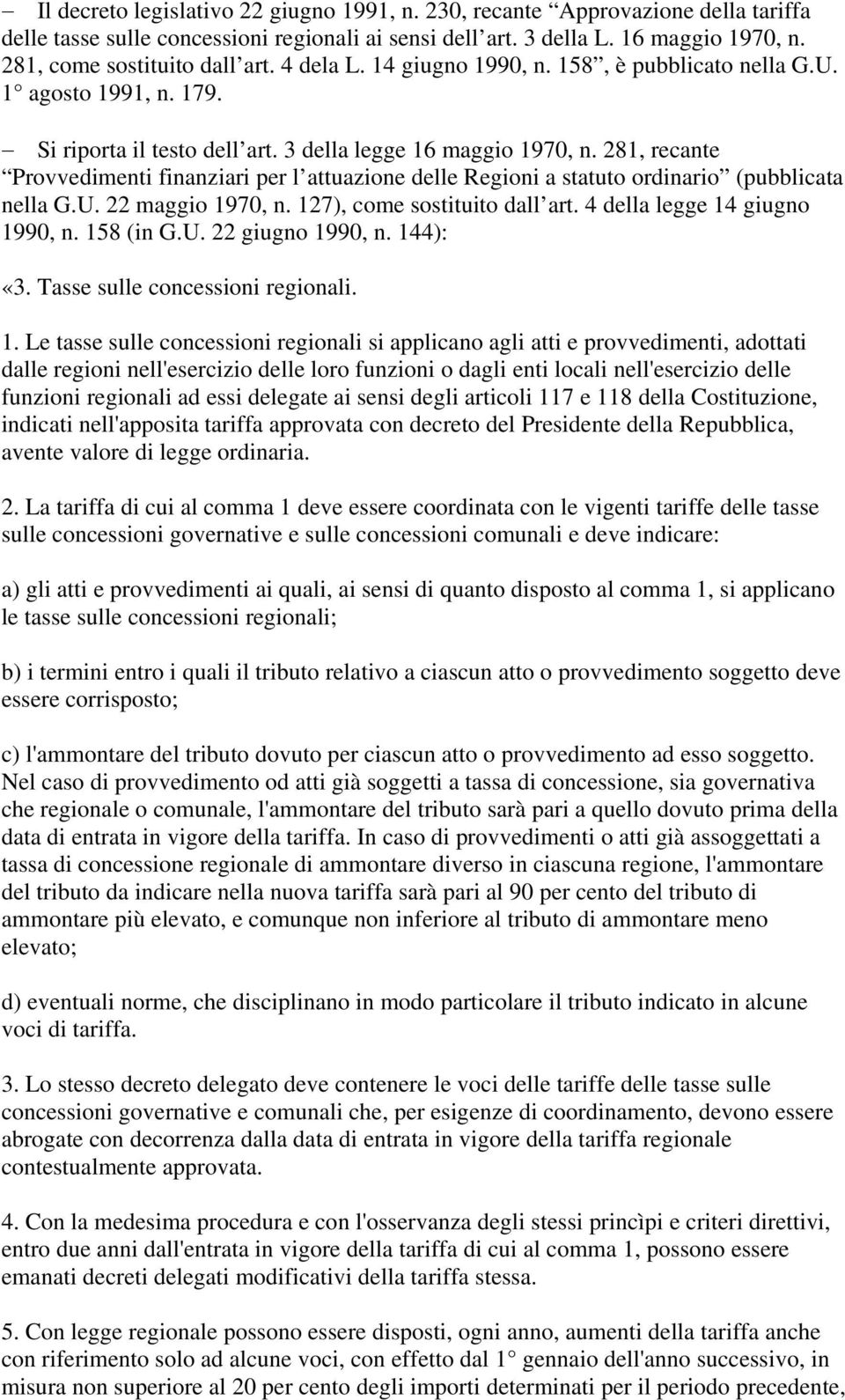 281, recante Provvedimenti finanziari per l attuazione delle Regioni a statuto ordinario (pubblicata nella G.U. 22 maggio 1970, n. 127), come sostituito dall art. 4 della legge 14 giugno 1990, n.