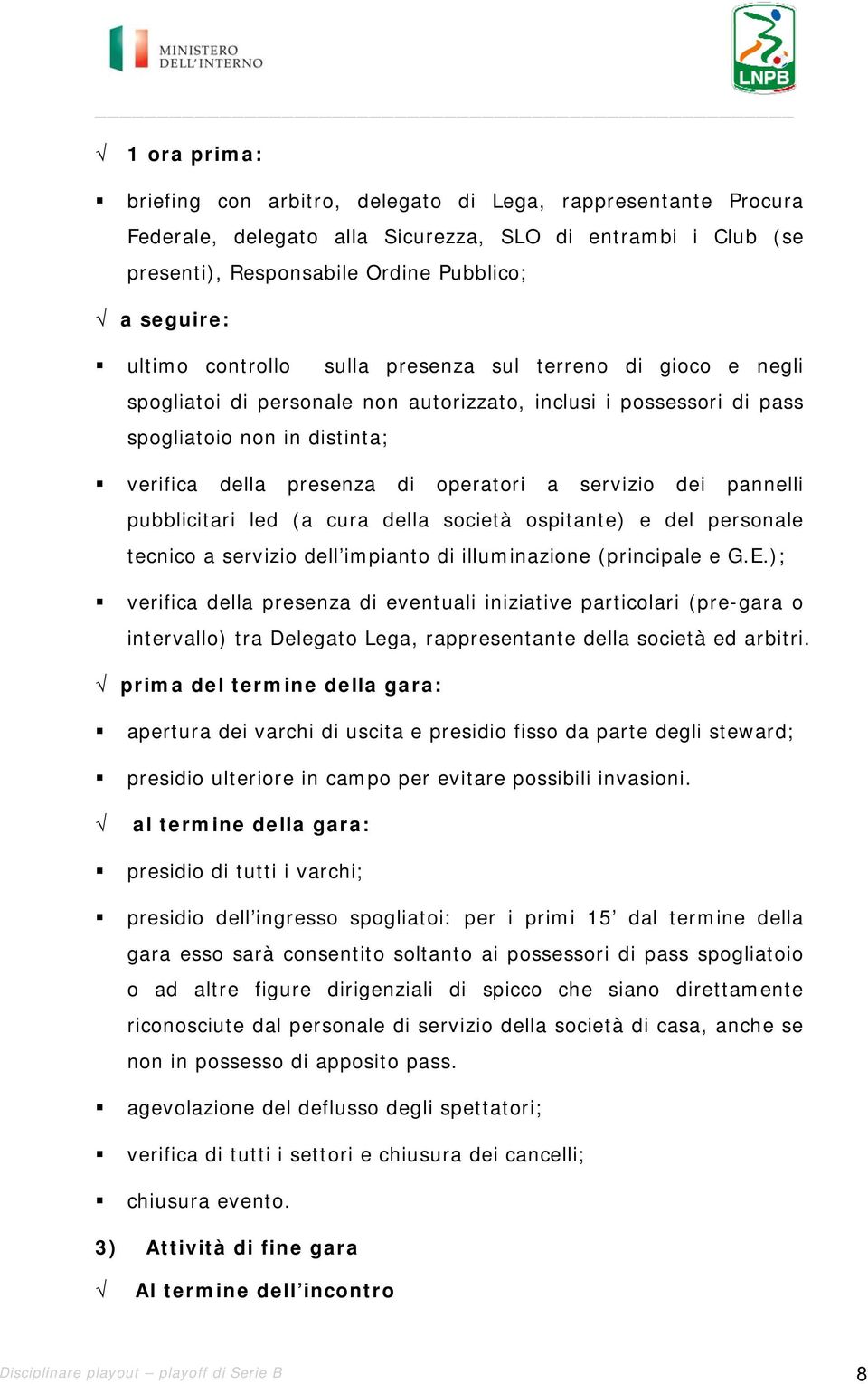 servizio dei pannelli pubblicitari led (a cura della società ospitante) e del personale tecnico a servizio dell impianto di illuminazione (principale e G.E.