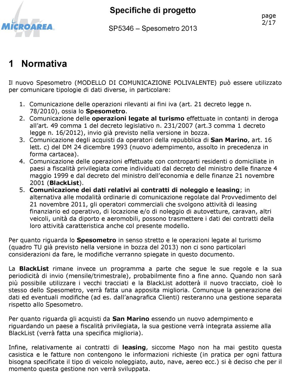 49 comma 1 del decreto legislativo n. 231/2007 (art.3 comma 1 decreto legge n. 16/2012), invio già previsto nella versione in bozza. 3.