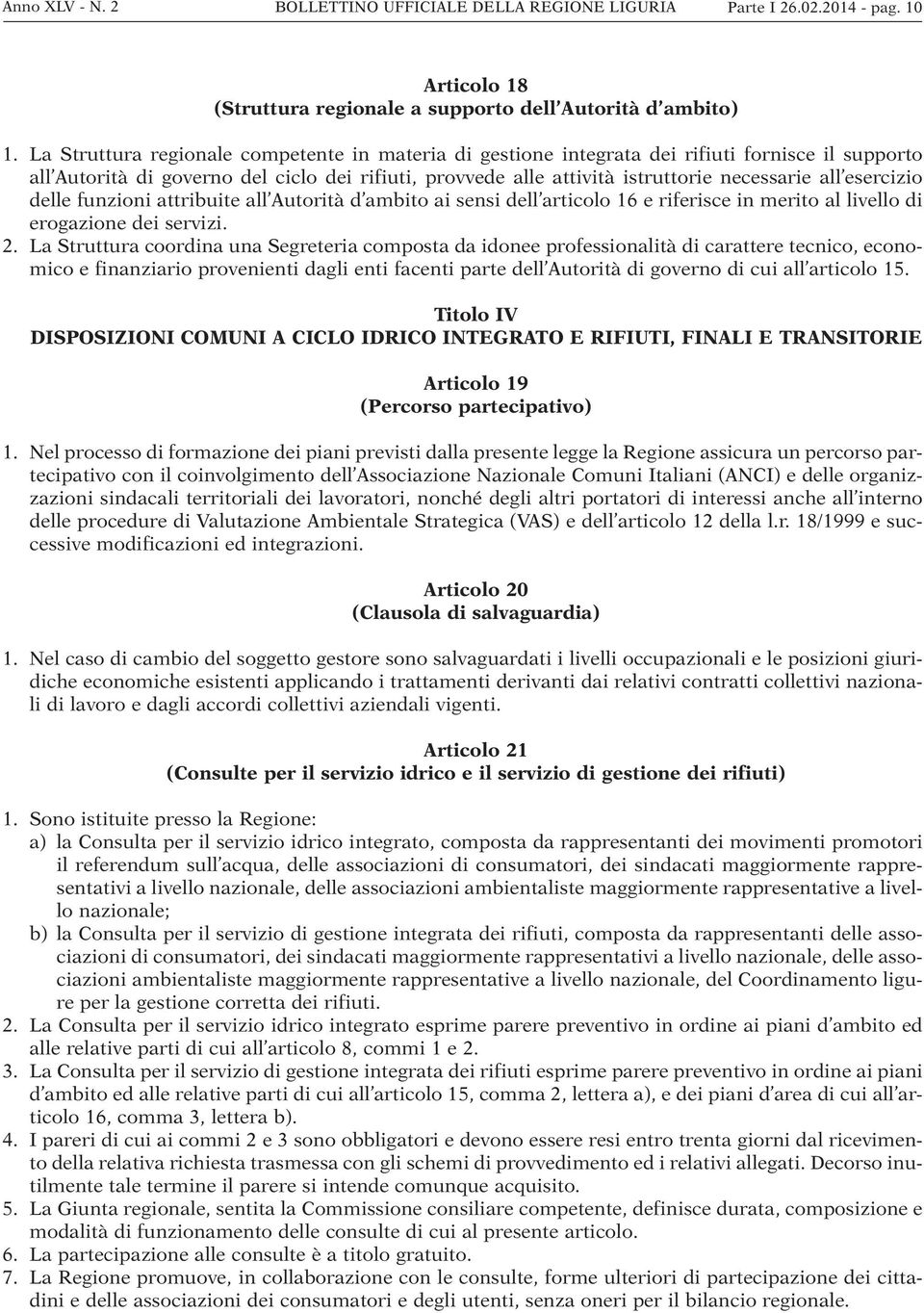 esercizio delle funzioni attribuite all Autorità d ambito ai sensi dell articolo 16 e riferisce in merito al livello di erogazione dei servizi. 2.