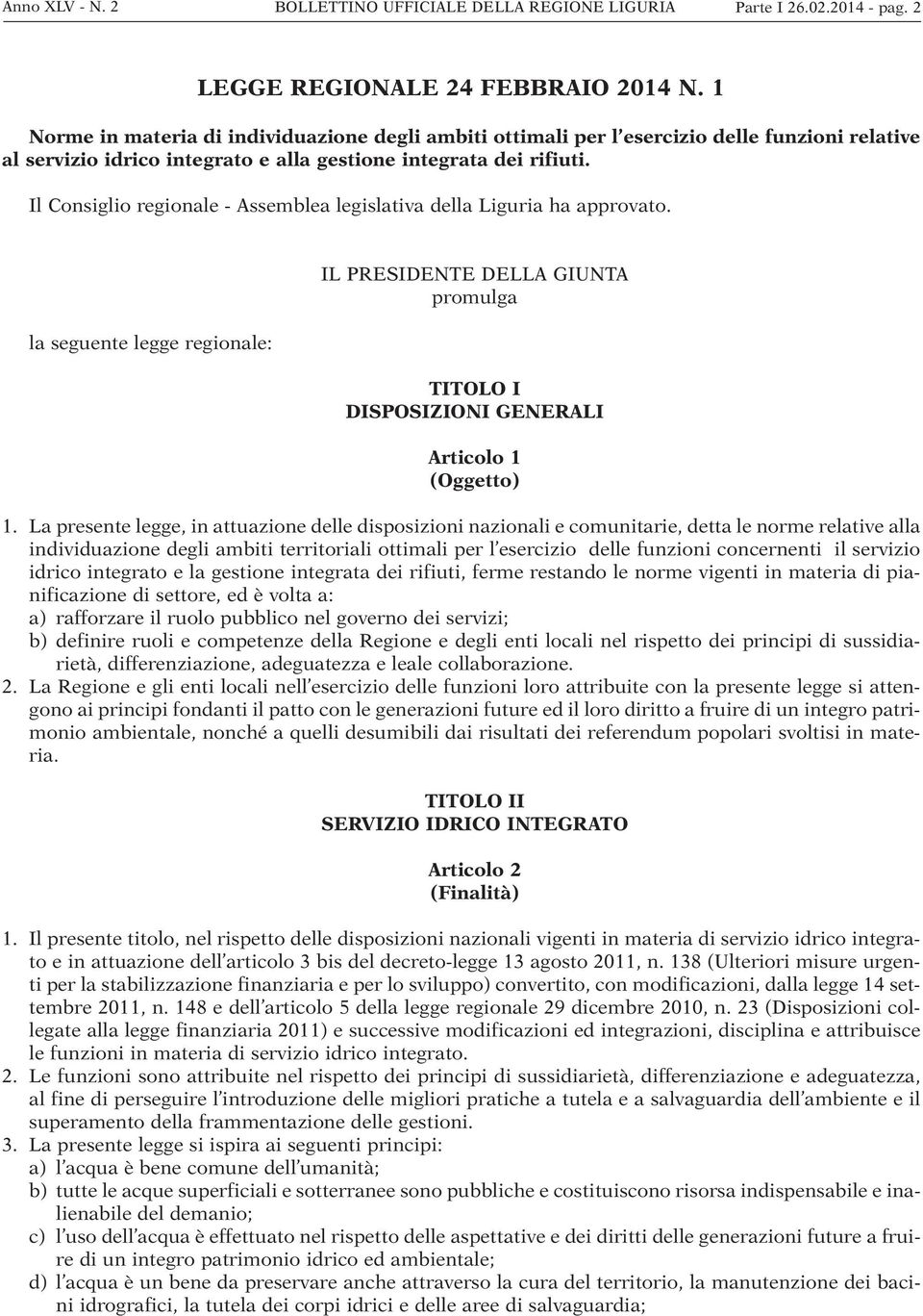 Il Consiglio regionale - Assemblea legislativa della Liguria ha approvato. la seguente legge regionale: IL PRESIDENTE DELLA GIUNTA promulga TITOLO I DIOSIZIONI NERALI Articolo 1 (Oggetto) 1.