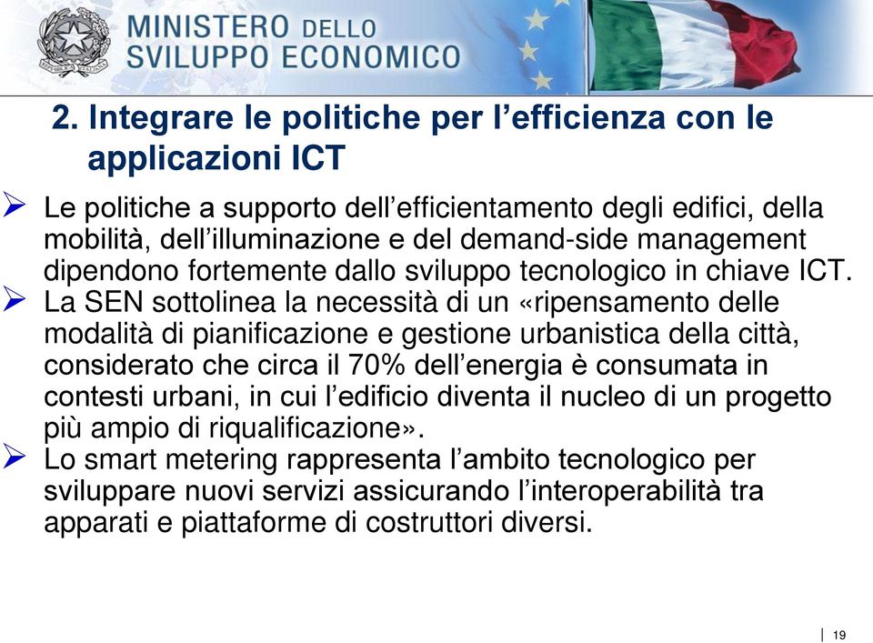 La SEN sottolinea la necessità di un «ripensamento delle modalità di pianificazione e gestione urbanistica della città, considerato che circa il 70% dell energia è consumata