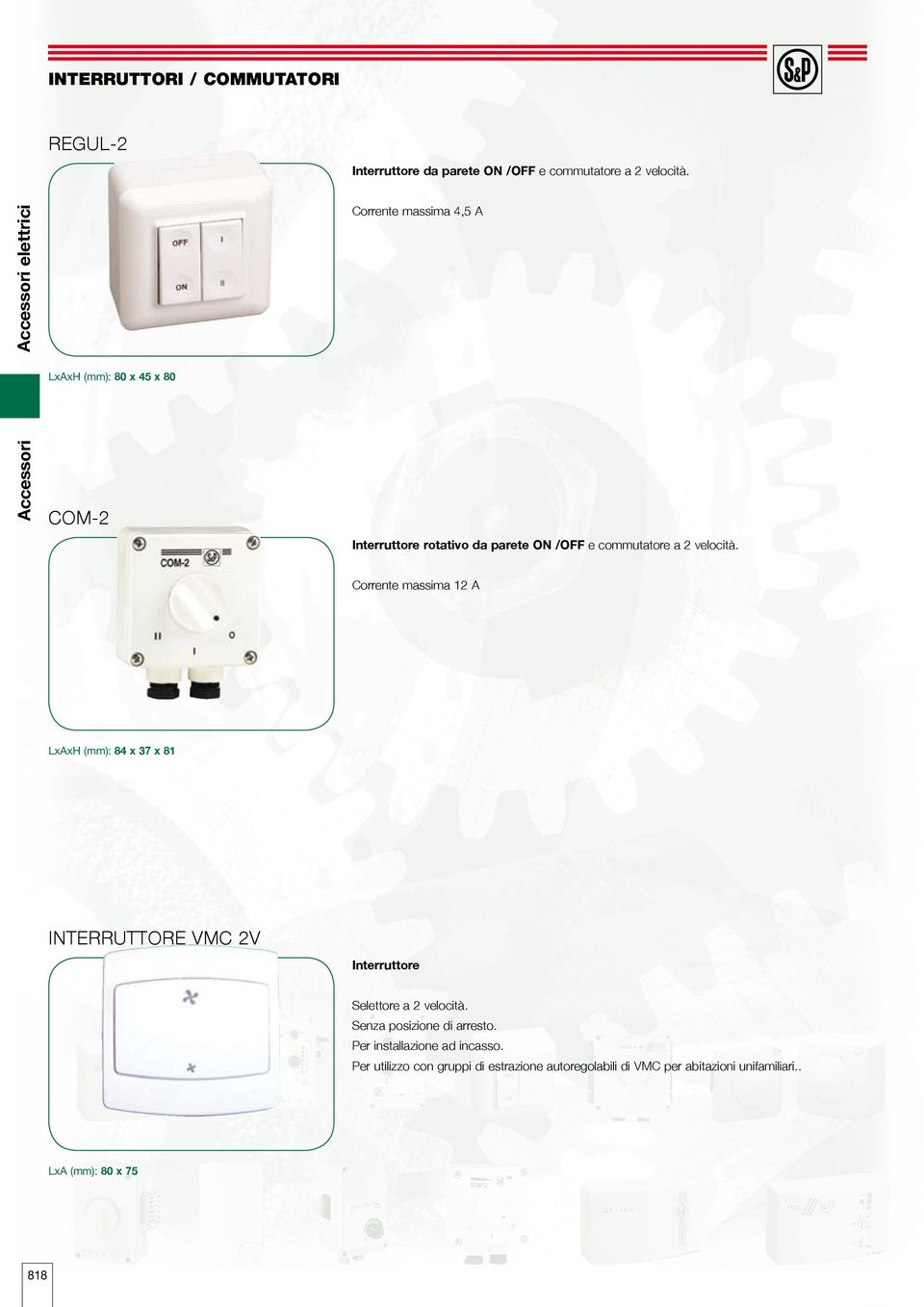 Corrente 12 A LxAxH (mm): 84 x 37 x 81 INTERRUTTORE VMC 2V Interruttore Selettore a 2 velocità.