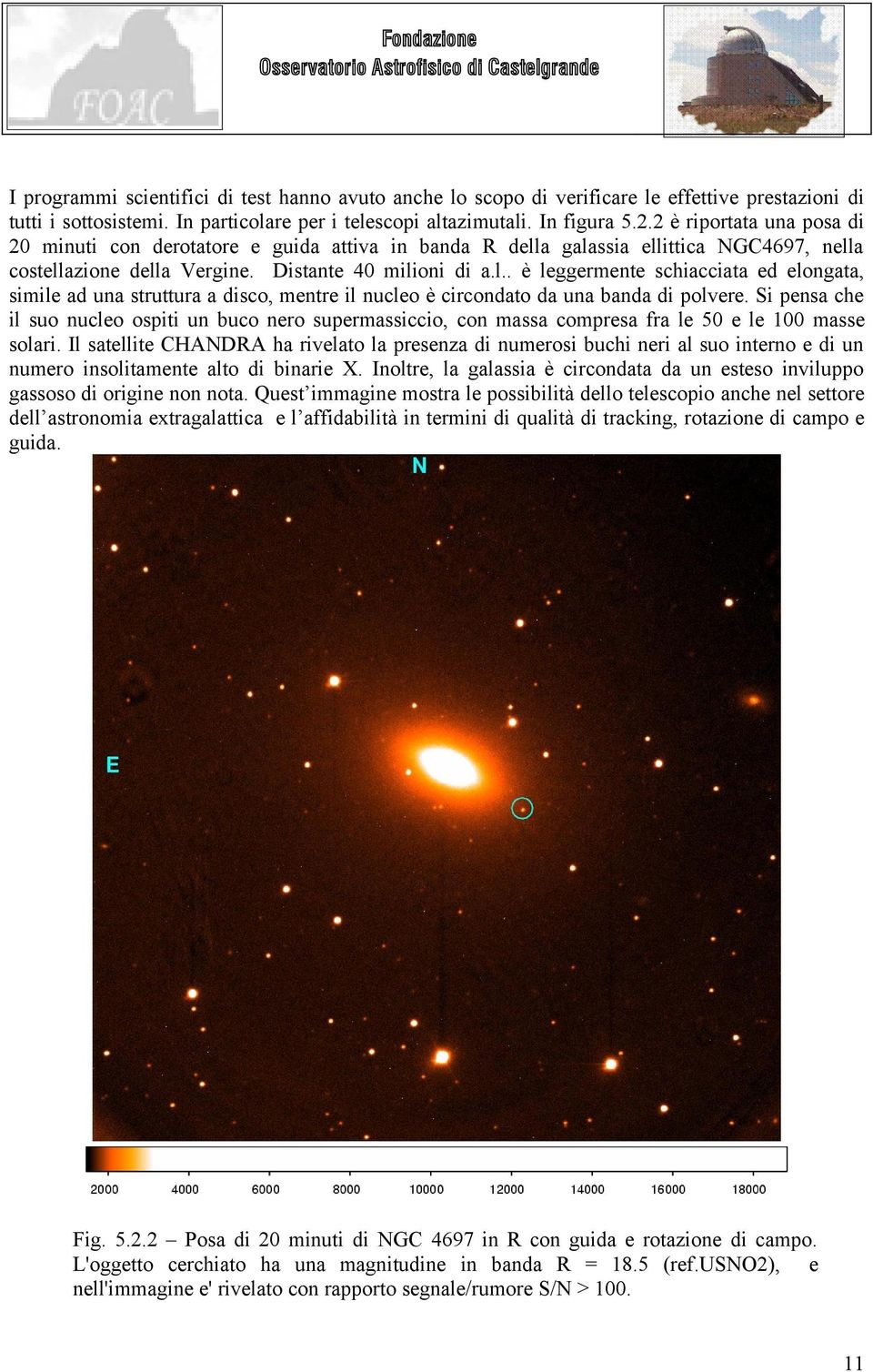 a galassia ellittica NGC4697, nella costellazione della Vergine. Distante 40 milioni di a.l.. è leggermente schiacciata ed elongata, simile ad una struttura a disco, mentre il nucleo è circondato da una banda di polvere.