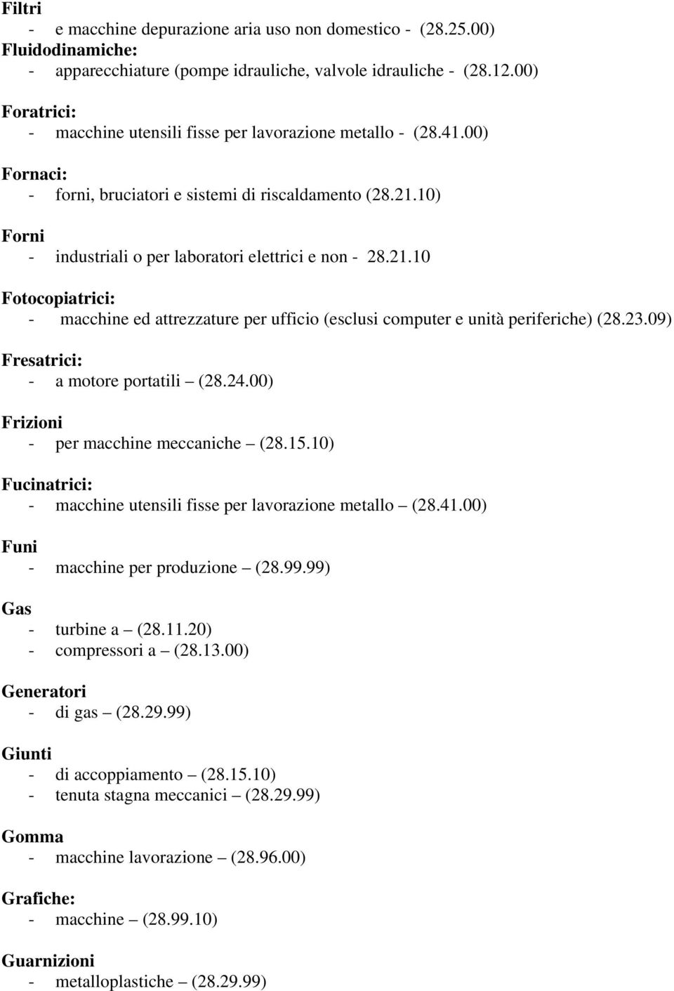 10) Forni - industriali o per laboratori elettrici e non - 28.21.10 Fotocopiatrici: - macchine ed attrezzature per ufficio (esclusi computer e unità periferiche) (28.23.
