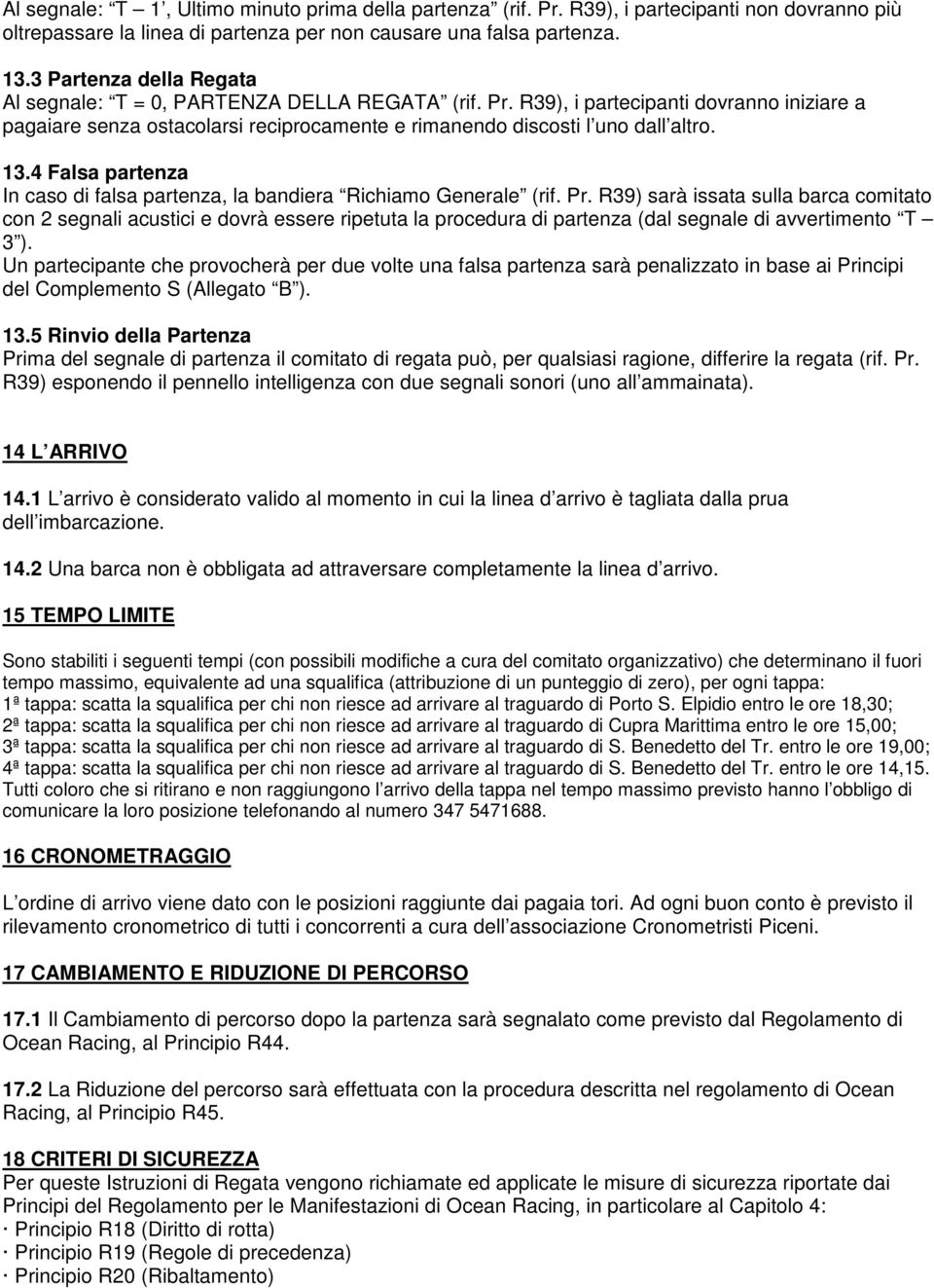 4 Falsa partenza In caso di falsa partenza, la bandiera Richiamo Generale (rif. Pr.