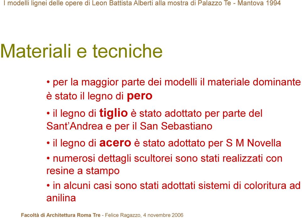 il legno di acero è stato adottato per S M Novella numerosi dettagli scultorei sono stati