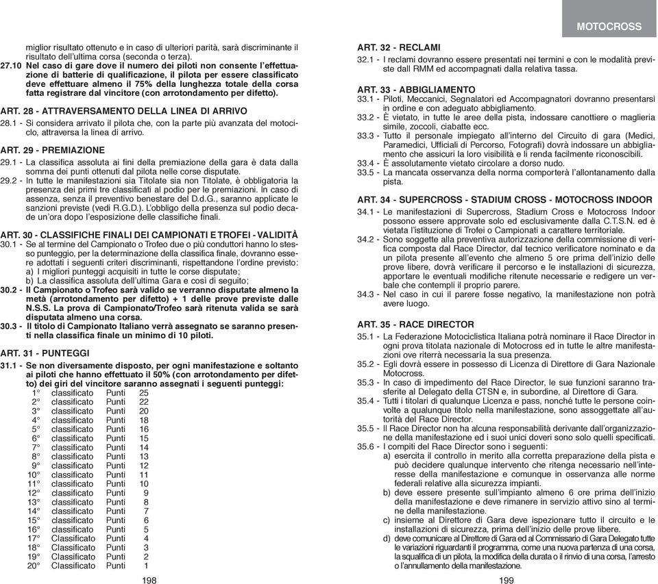 corsa fatta registrare dal vincitore (con arrotondamento per difetto). ART. 28 - ATTRAVERSAMENTO DELLA LINEA DI ARRIVO 28.