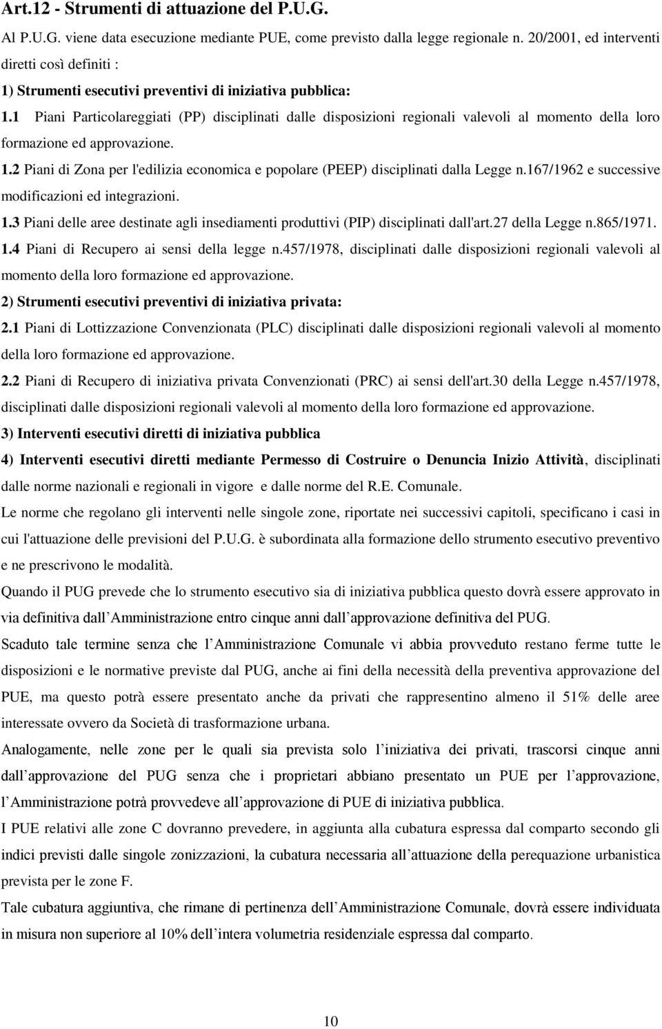 1 Piani Particolareggiati (PP) disciplinati dalle disposizioni regionali valevoli al momento della loro formazione ed approvazione. 1.