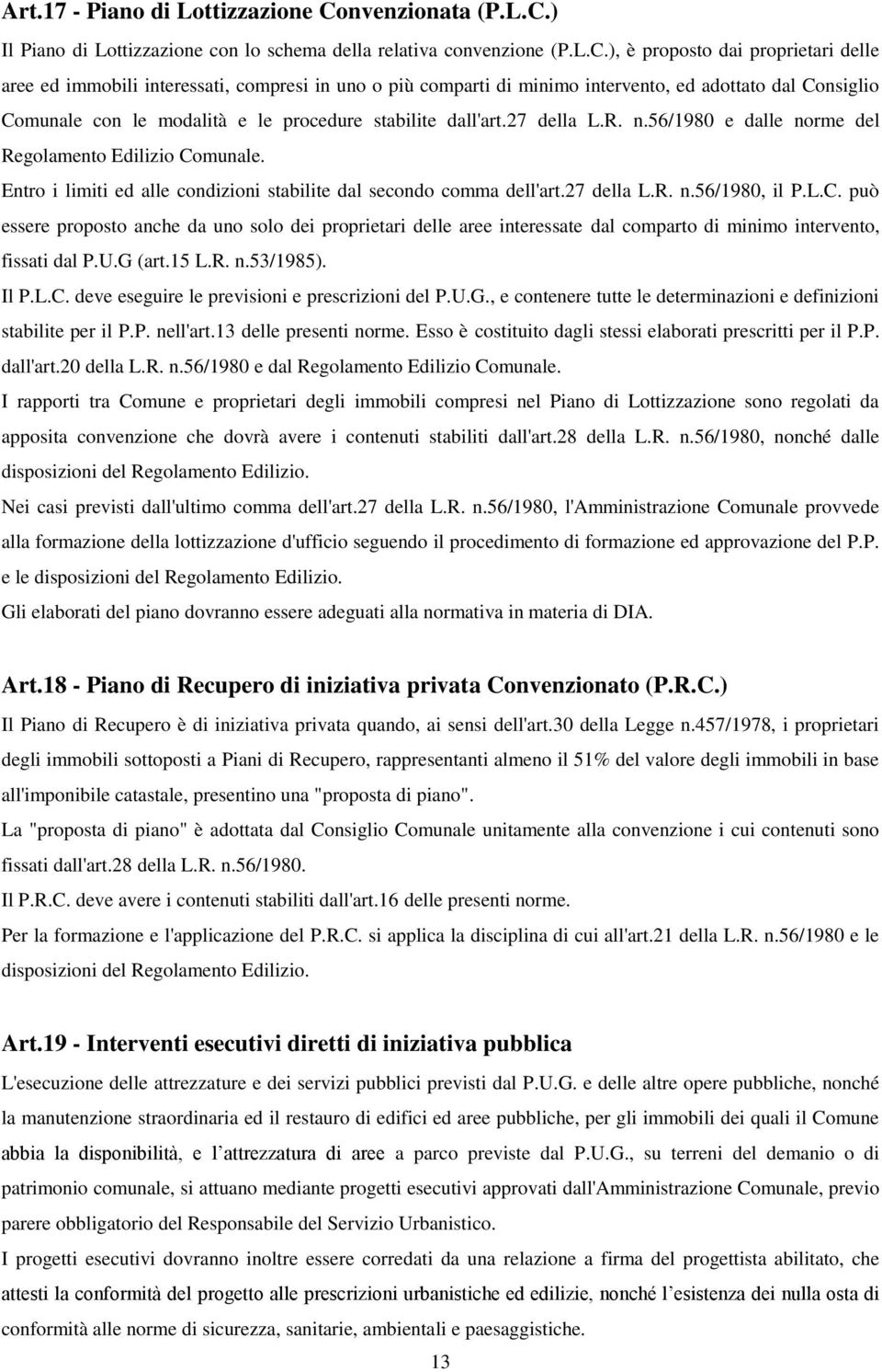 ) Il Piano di Lottizzazione con lo schema della relativa convenzione (P.L.C.